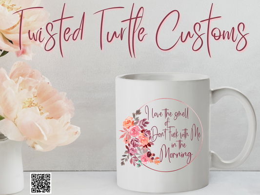 I Love the smell of don’t Fuck with me in the morning Coffee Mug Inappropriate Potty mouth Humor